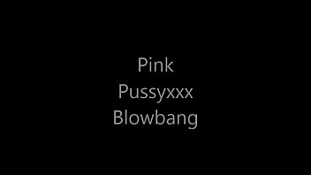 Pink Pussyxxx Blowbang